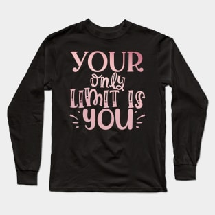 Your only limit is you Long Sleeve T-Shirt